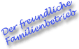Der freundliche Familienbetrieb
